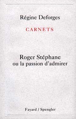 Carnets : Roger Stéphane Ou La Passion D'Admirer