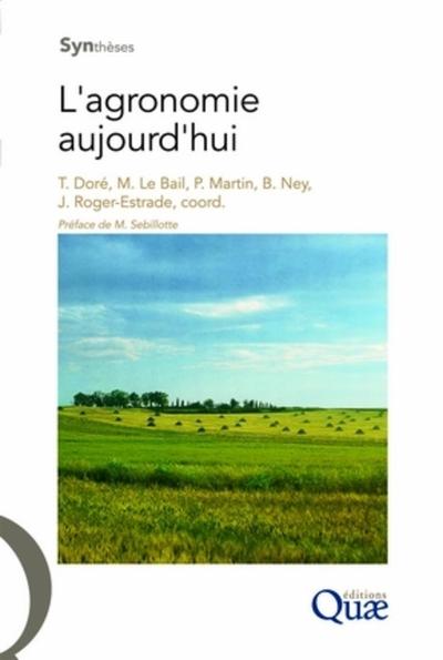 L'agronomie aujourd'hui - Thierry Doré, Marianne Le Bail, Philippe Martin, Bertrand Ney, Jean Roger-Estrade