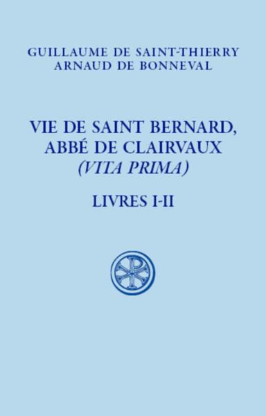 Vie De Saint Bernard, Abbé De Claivaux - (Vita Prima) - Livre I-Ii