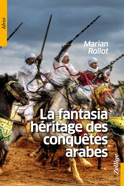 La Fantasia héritage des conquêtes arabes - Marian Rollot