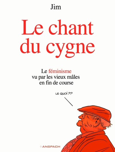 1 - Le Chant du Cygne - Le féminisme vu par les vieux mâles en fin de course.