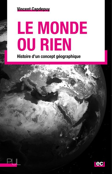 Le Monde Ou Rien, Histoire D'Un Concept Géographique