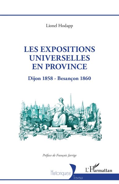 Les expositions universelles en province - Lionel Hodapp