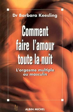 Comment faire l'amour toute la nuit / l'orgasme multiple au masculin