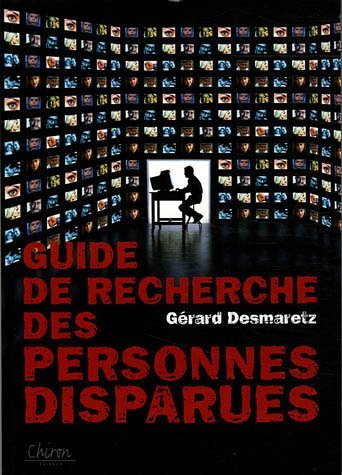 Guide de recherche des personnes disparues - disparition volontaire, involontaire ou inquiétante - Gérard Desmaretz