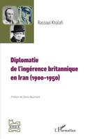 Diplomatie  de l’ingérence britannique  en Iran (1900-1950)