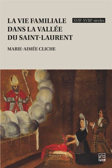 La Vie Familiale Dans La Vallee Du Saint-Laurent Xviie-Xviiie S. - Cliche Marie-Aimee