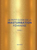 Le petit guide de la masturbation féminine - Volume 2