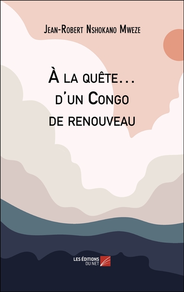 À la quête... d'un Congo de renouveau - Jean-Robert Nshokano Mweze