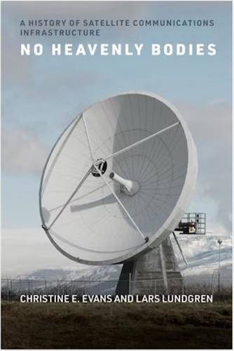 No Heavenly Bodies A History of Satellite Communication Infrastructures /anglais