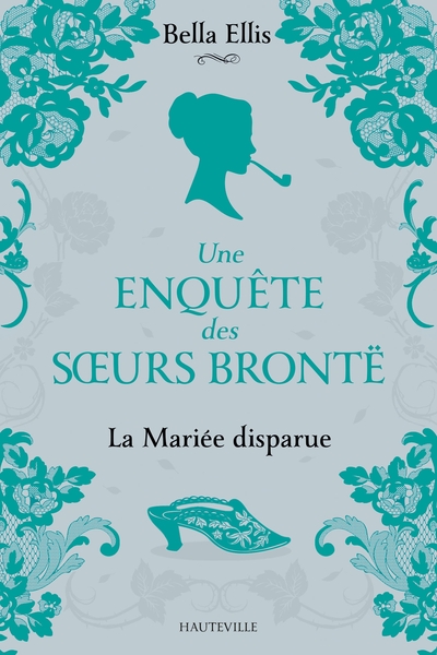 Une enquête des soeurs Brontë Volume 1