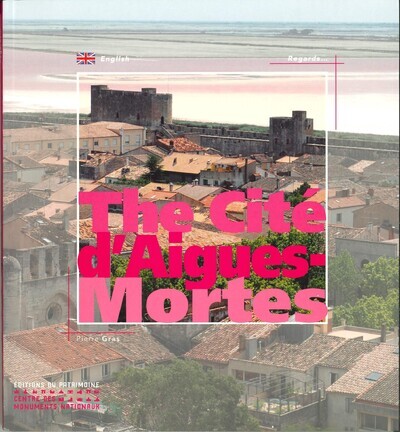 La cité d'Aigues-Mortes - Pierre Gras