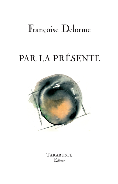 PAR LA PRESENTE - Françoise Delorme