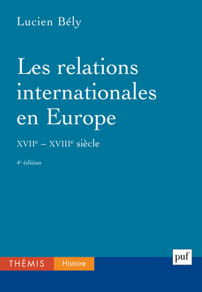 Les relations internationales en Europe, XVIIe-XVIIIe... - Lucien Bély