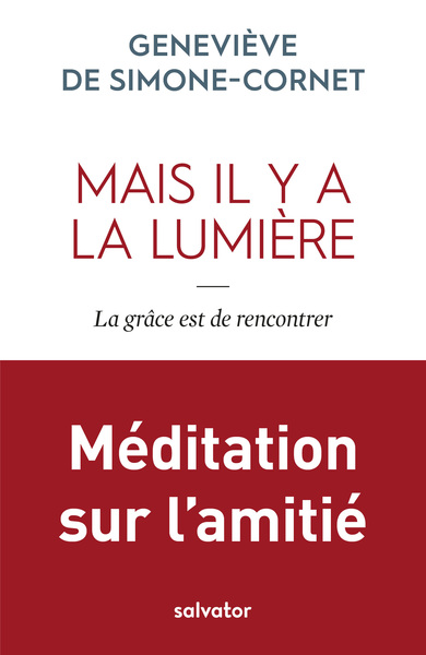 Mais Il Y A La Lumière - La Grâce Est De Rencontrer, Méditation Sur L´Amitié