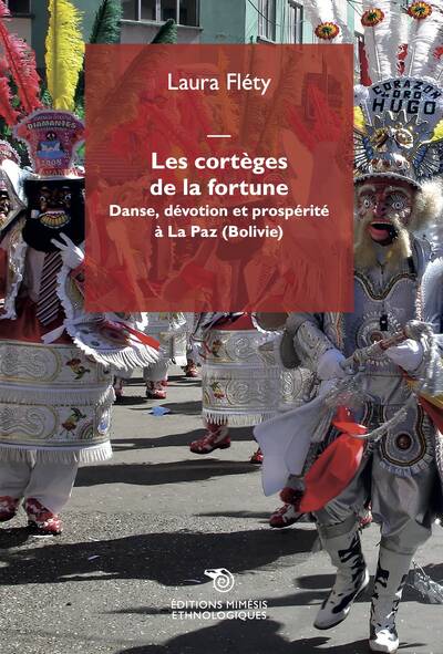 Les Cortèges De La Fortune, Danse, Dévotion E Prospérité À La Paz (Bolivie) - Laura Fléty