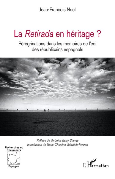 La Retirada En Héritage ?, Pérégrinations Dans Les Mémoires De L’Exil Des Républicains Espagnols