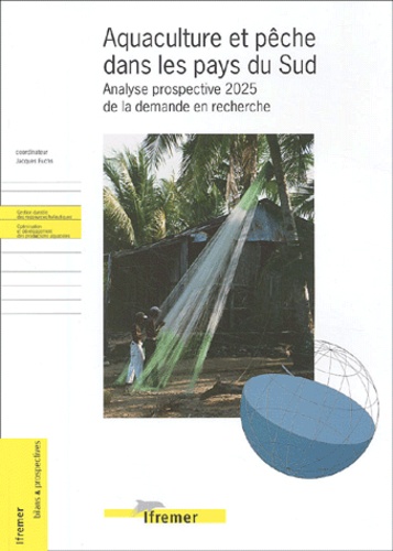 Aquaculture et pêche dans les pays du Sud : analyse prospective 2025 de la demande en recherche - Jacques Fuchs