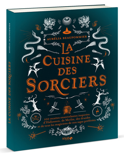 La Cuisine Des Sorciers, 100 Recettes Ensorcelantes Inspirées D'Halloween, De Merlin, Des Druides Et De Tous Les Magiciens De Nos Sagas Préférées