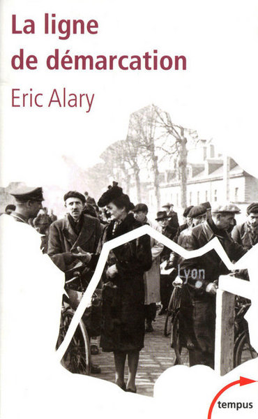 La ligne de démarcation 1940-1944 - Eric Alary