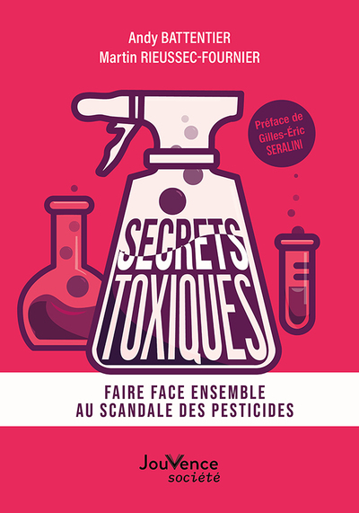 Secrets Toxiques, Faire Face Ensemble Au Scandale Des Pesticides - Assoc Secrets Toxiques, Andy Battentier, Martin Rieussec-Fournier