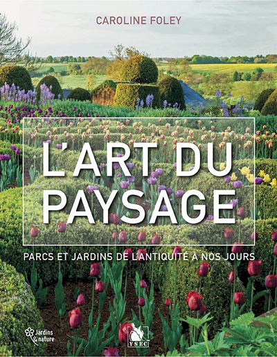 L'Art Du Paysage, Parcs Et Jardins De L'Antiquité À Nos Jours