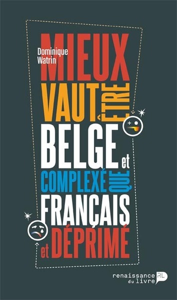 Mieux vaut être belge et complexé que français et déprimé - Dominique Watrin