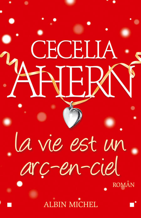 La Vie est un arc-en-ciel - Cecelia Ahern