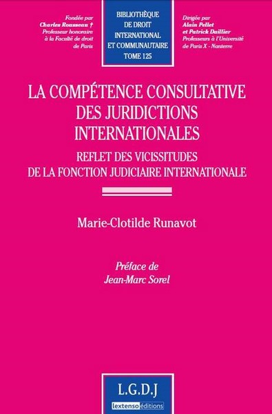 La compétence consultative des juridictions internationales : reflet des vicissitudes de la fonction judiciaire internationale - Marie-Clotilde Runavot