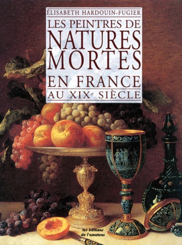 Les Peintres de natures mortes en France au XIXe siècle.