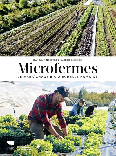 Microfermes, Le Maraîchage Bio À Échelle Humaine - Jean-Martin Fortier, Aurélie Sécheret