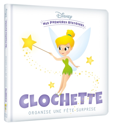 DISNEY - Mes Premières Histoires - Clochette organise une fête surprise