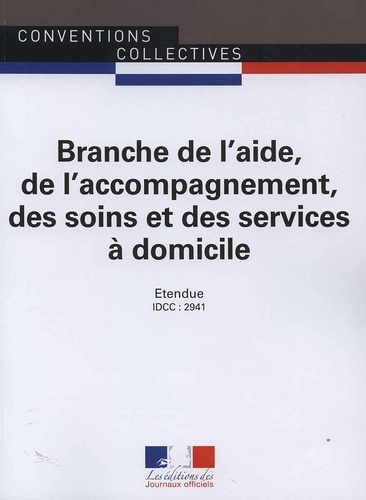 Branche de l'aide, de l'accompagnement, des soins et des services à domicile. IDCC : 2941 2e édition