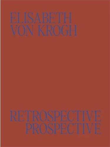 Elisabeth von Krogh Retrospective - Prospective: Ceramics 1972-2024 /anglais