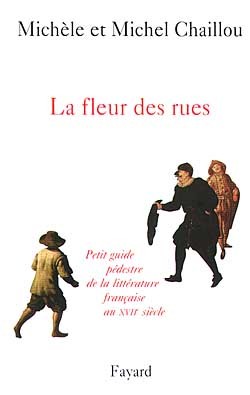 La Fleur Des Rues, Petit Guide Pédestre De La Littérature Françaiseau Xviie Siècle