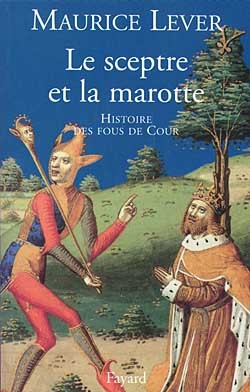 Le sceptre et la marotte - Maurice Lever