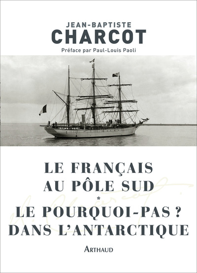 Le Français au pôle Sud - Le Pourquoi-pas ? dans l'Antarctique - Jean-Baptiste Charcot