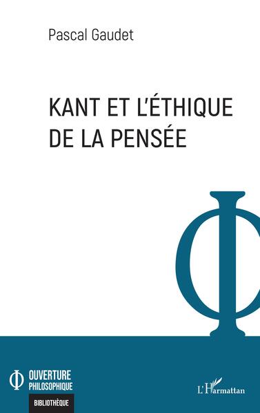 Kant et l'éthique de la pensée - Pascal Gaudet