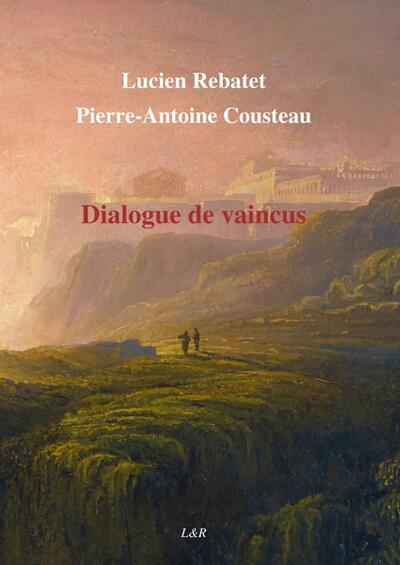 Dialogue de vaincus - Lucien Rebatet-Pierr