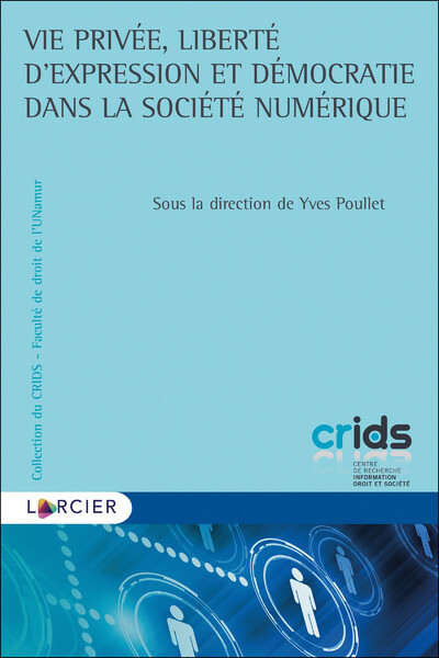 Vie privée, liberté d'expression et démocratie dans la société numérique - Poullet Yves