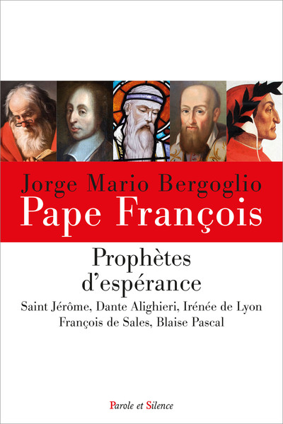 Prophètes d'espérance : saint Jérôme, Dante Alighieri, Irénée de Lyon, François de Sales, Blaise Pas