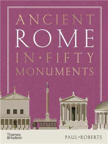 Ancient Rome in Fifty Monuments /anglais