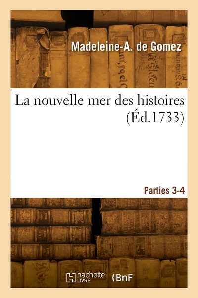 La nouvelle mer des histoires. Parties 3-4 - Madeleine-Angélique de Gomez