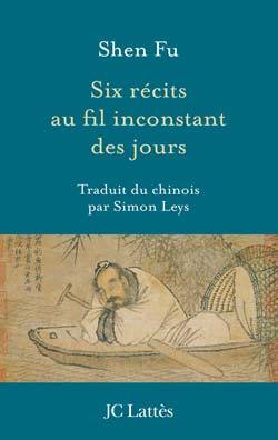 Six récits au fil inconstant des jours - Shen Fu