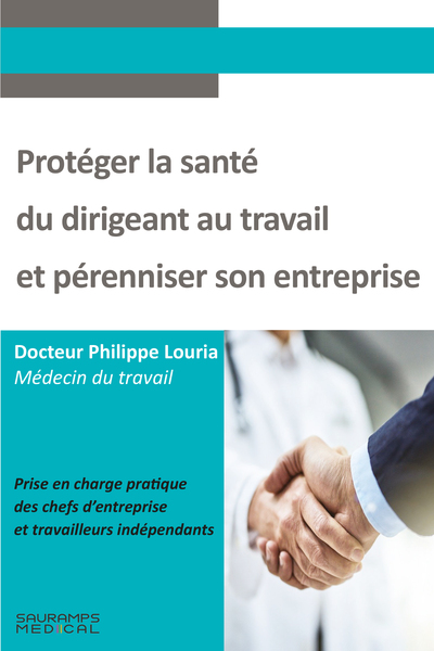 Protèger la santé du dirigeant au travail et pérenniser son entreprise - Philippe LOURIA