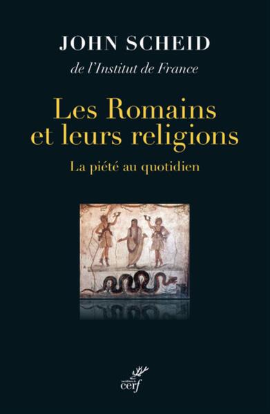 Les Romains et leurs religions - La piété au quotidien