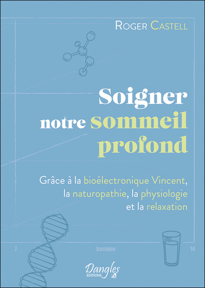 Soigner notre sommeil profond - Grâce à la bioélectronique Vincent, la naturopathie, la physiologie et la relaxation