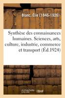 La synthèse des connaissances humaines, sciences et arts, culture, industrie, commerce et transport