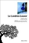 Le Londres-Louxor - Jakuta Alikavazovic