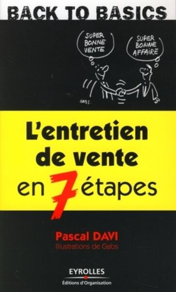 L'Entretien De Vente En 7 Étapes, Les Techniques De Vente Et Savoir-Faire Les Plus Efficaces Pour Dépasser Ses Objectifs - Pascal Davi